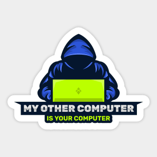 Cyber Security - Hacker - My Other Computer is Your Computer V2 Sticker